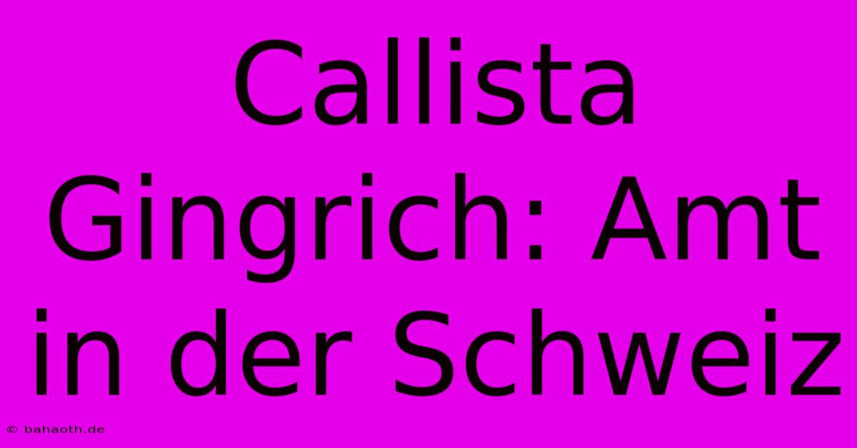 Callista Gingrich: Amt In Der Schweiz