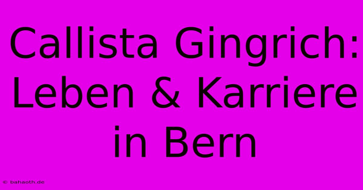 Callista Gingrich: Leben & Karriere In Bern