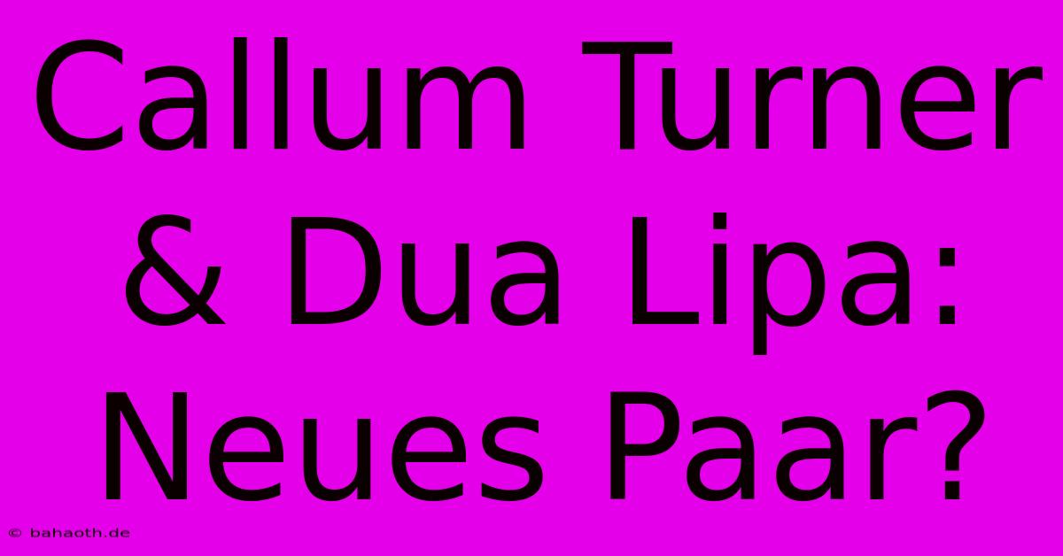 Callum Turner & Dua Lipa: Neues Paar?