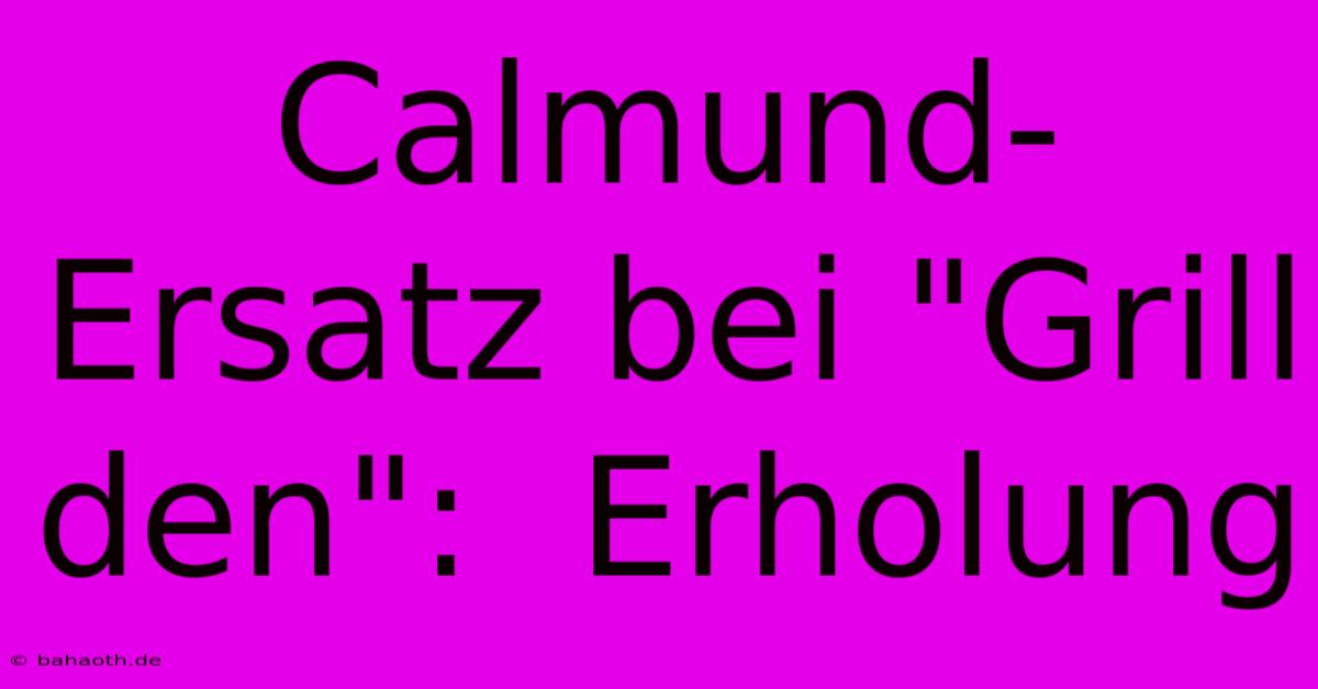 Calmund-Ersatz Bei 