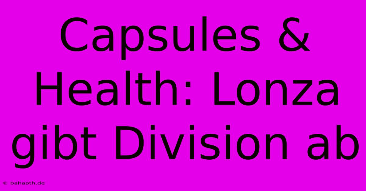 Capsules & Health: Lonza Gibt Division Ab