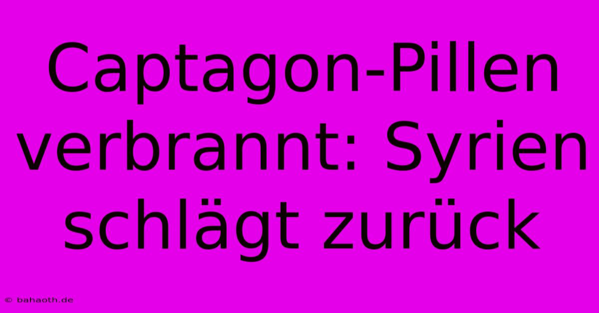 Captagon-Pillen Verbrannt: Syrien Schlägt Zurück