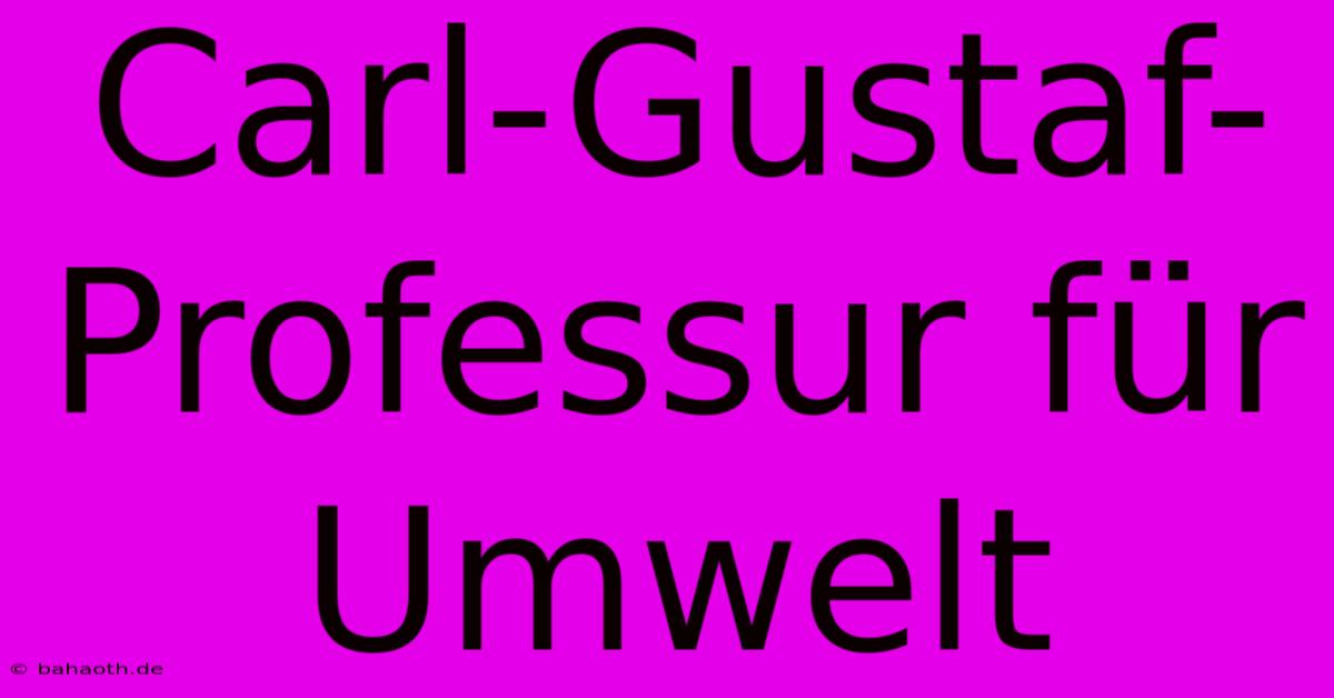 Carl-Gustaf-Professur Für Umwelt