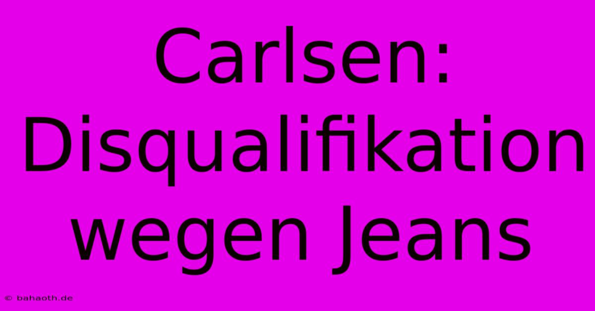 Carlsen: Disqualifikation Wegen Jeans