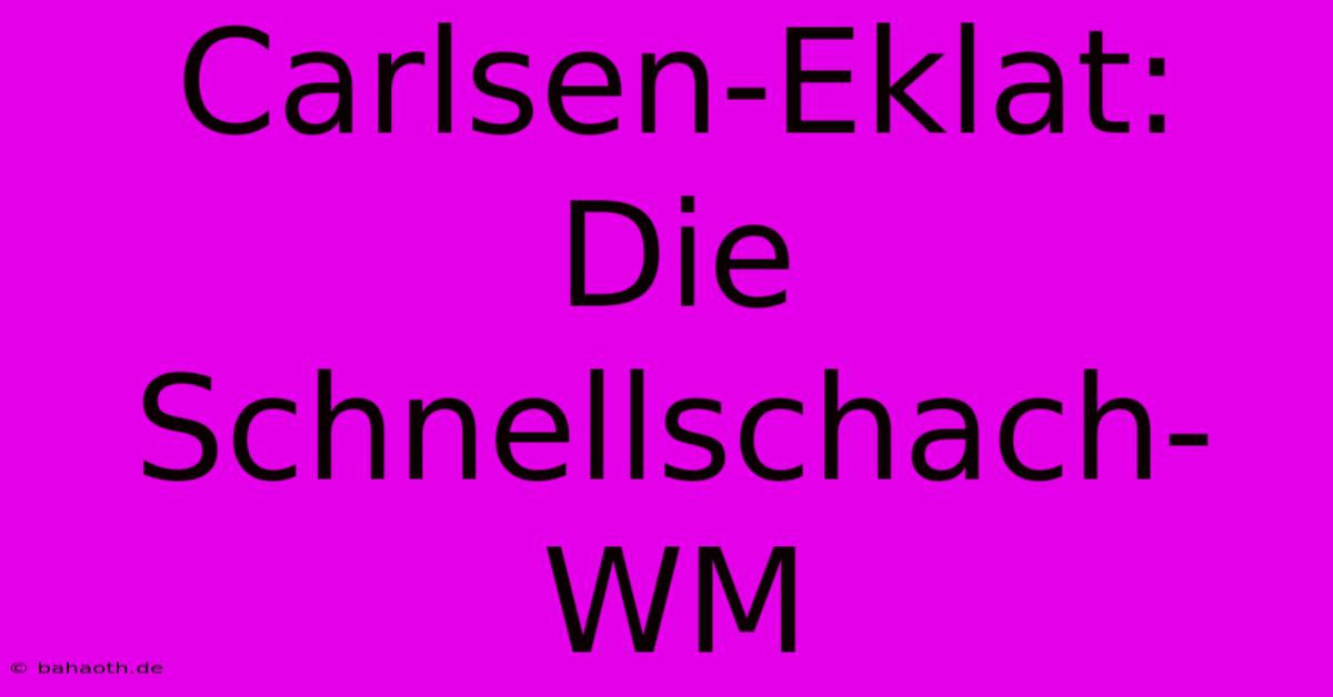 Carlsen-Eklat: Die Schnellschach-WM