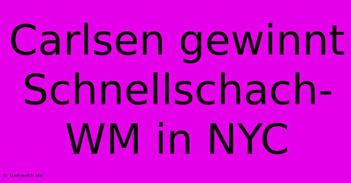 Carlsen Gewinnt Schnellschach-WM In NYC