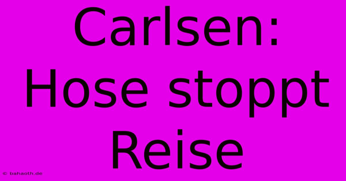 Carlsen: Hose Stoppt Reise