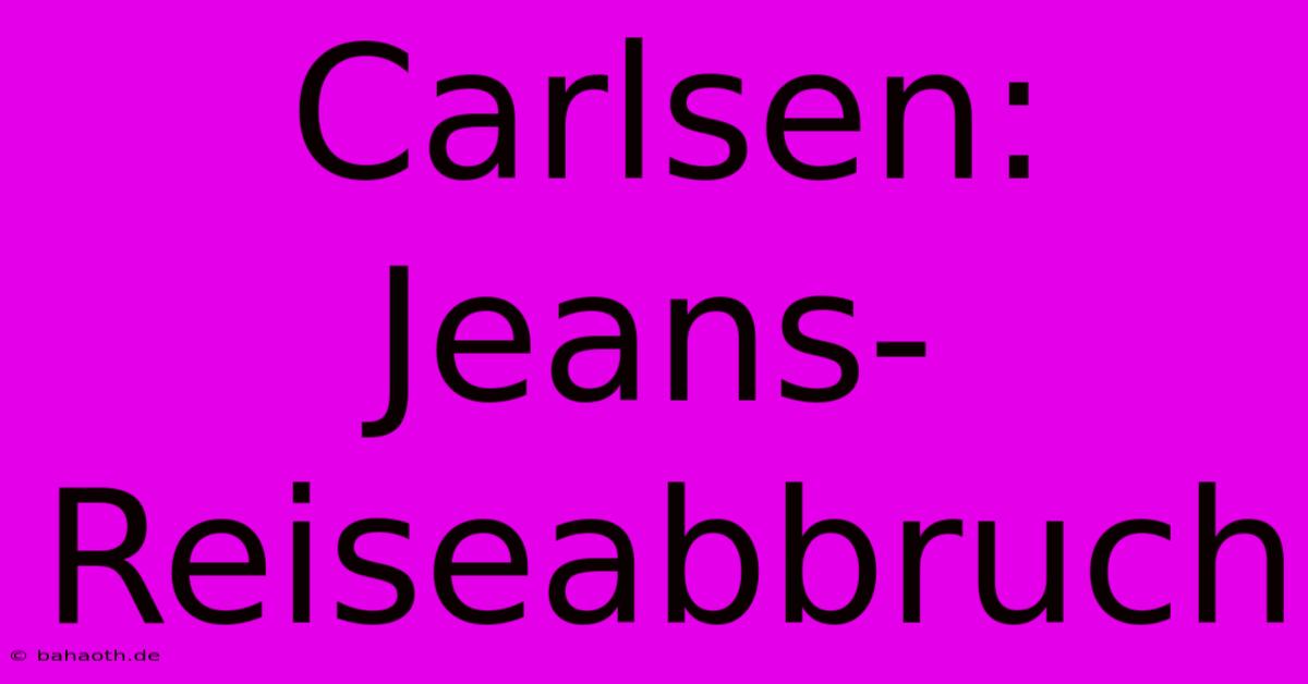 Carlsen: Jeans-Reiseabbruch