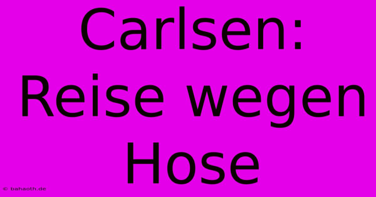 Carlsen:  Reise Wegen Hose