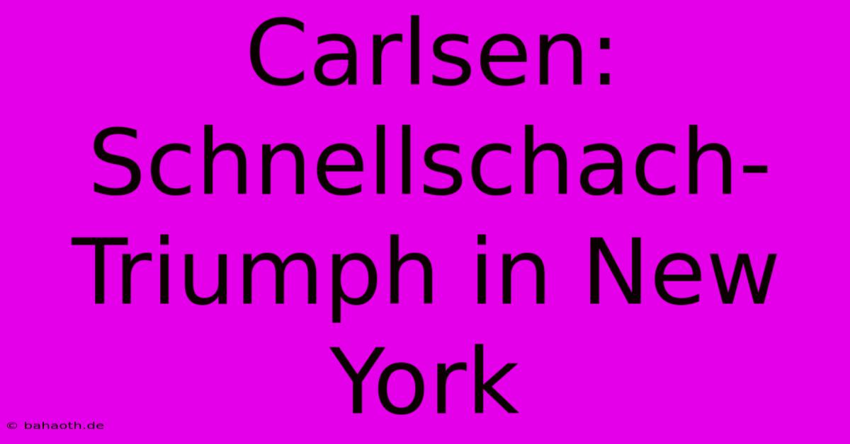 Carlsen: Schnellschach-Triumph In New York