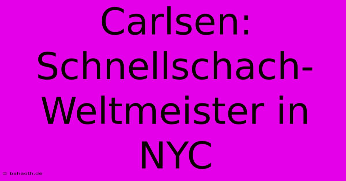 Carlsen: Schnellschach-Weltmeister In NYC