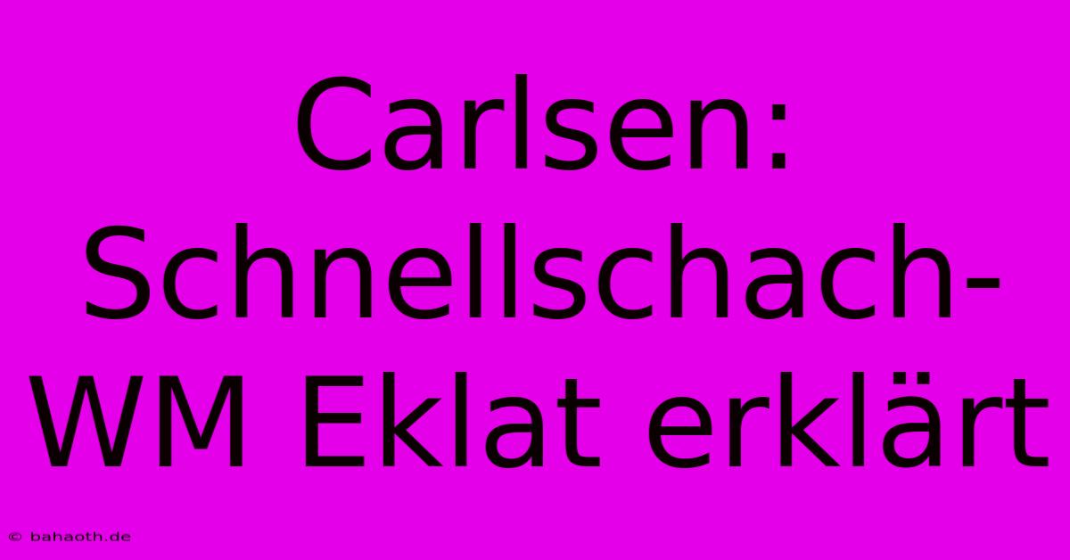 Carlsen: Schnellschach-WM Eklat Erklärt