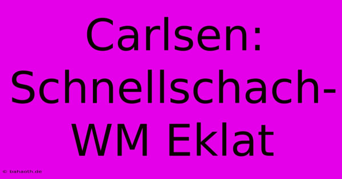 Carlsen: Schnellschach-WM Eklat