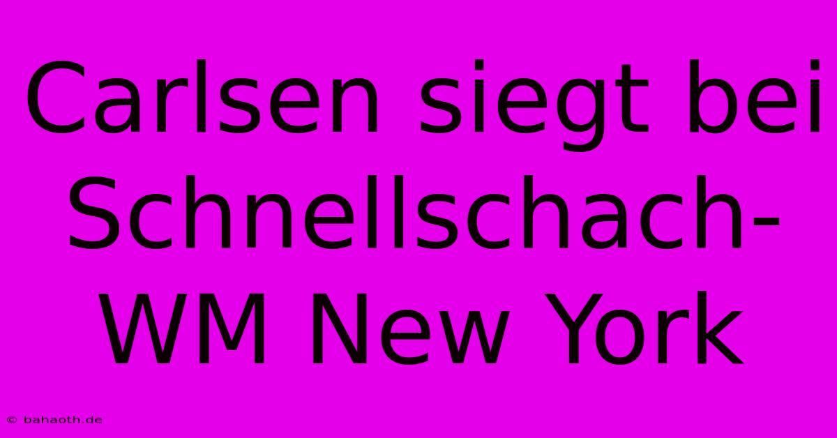 Carlsen Siegt Bei Schnellschach-WM New York