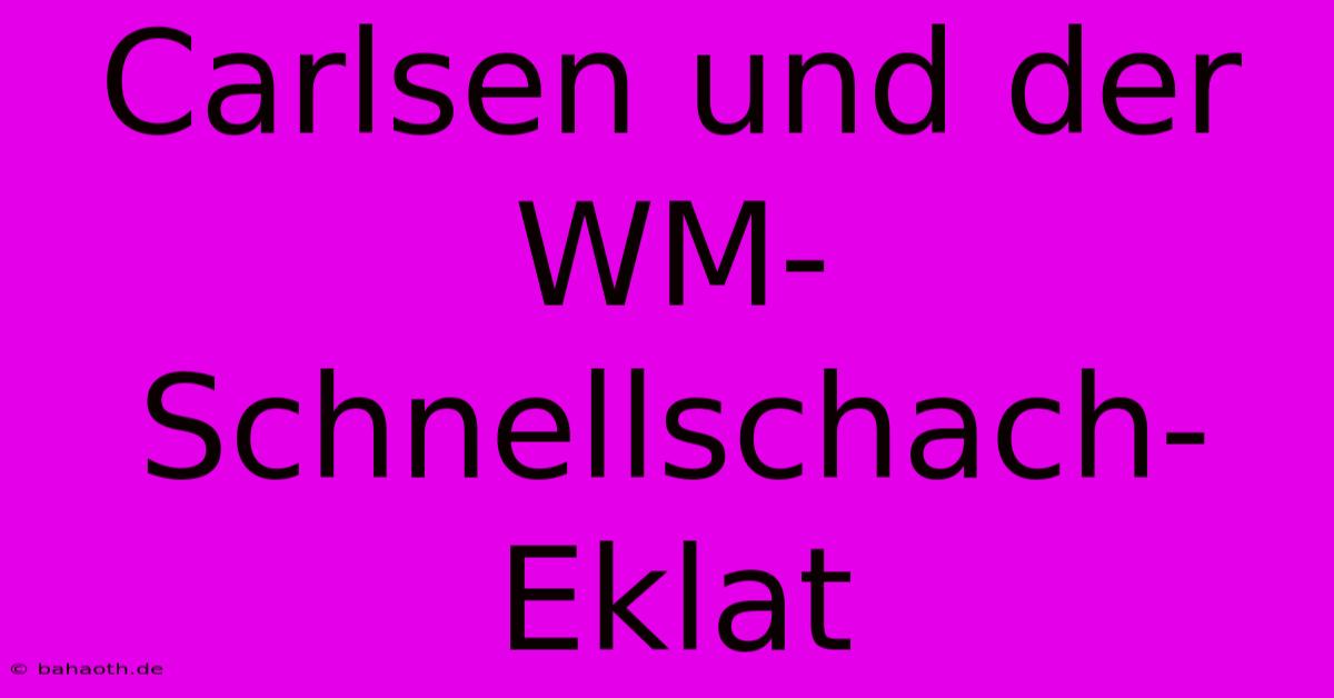 Carlsen Und Der WM-Schnellschach-Eklat