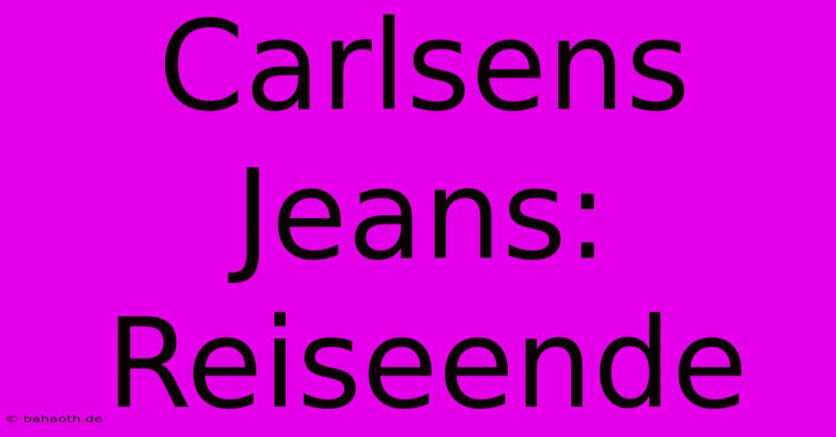 Carlsens Jeans: Reiseende