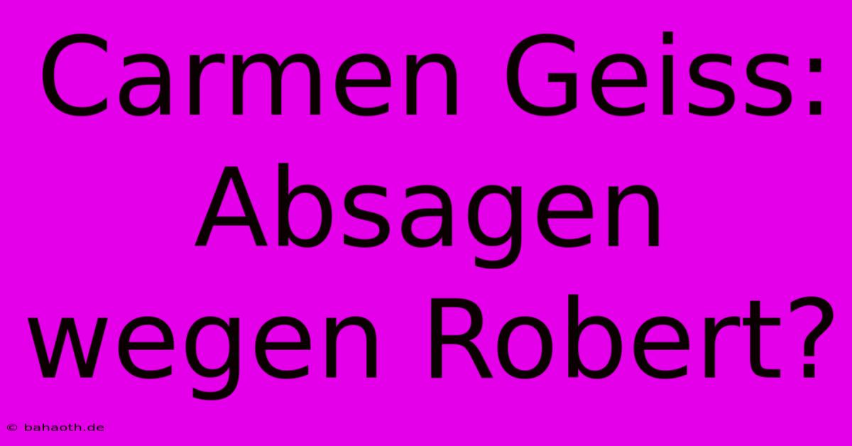 Carmen Geiss:  Absagen Wegen Robert?