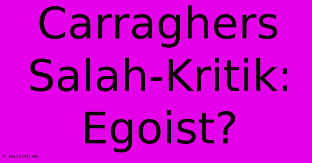 Carraghers Salah-Kritik: Egoist?