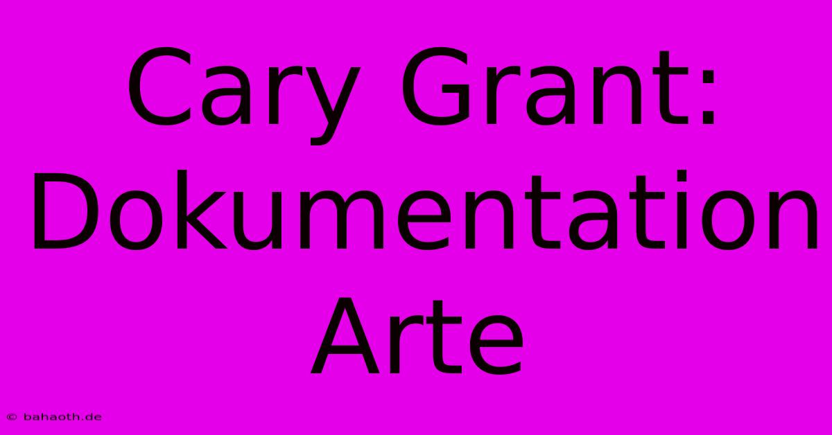 Cary Grant:  Dokumentation Arte