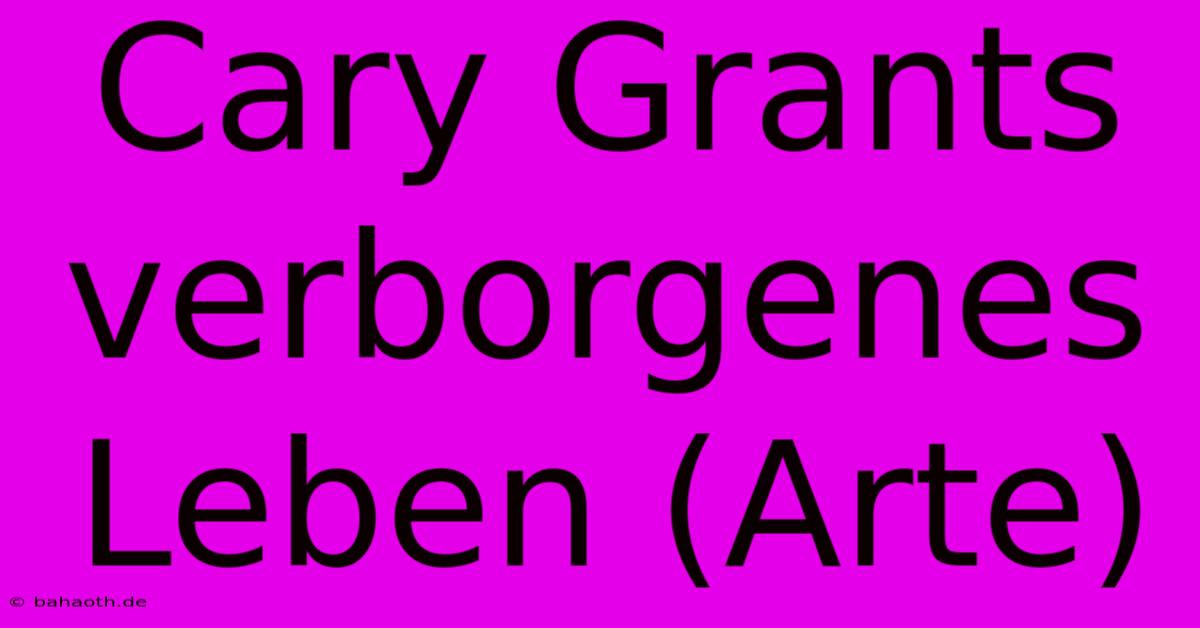 Cary Grants Verborgenes Leben (Arte)