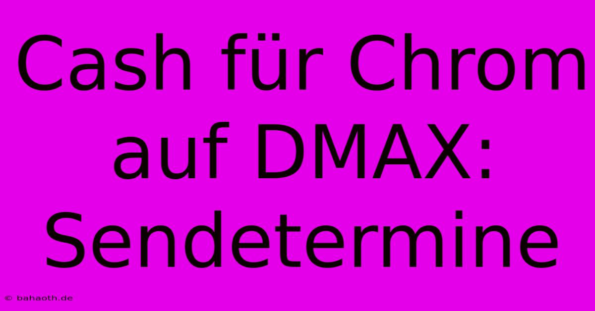 Cash Für Chrom Auf DMAX: Sendetermine