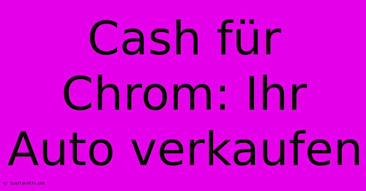 Cash Für Chrom: Ihr Auto Verkaufen