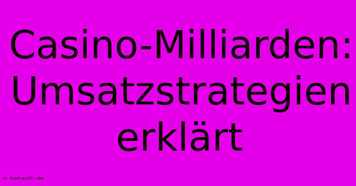 Casino-Milliarden:  Umsatzstrategien Erklärt