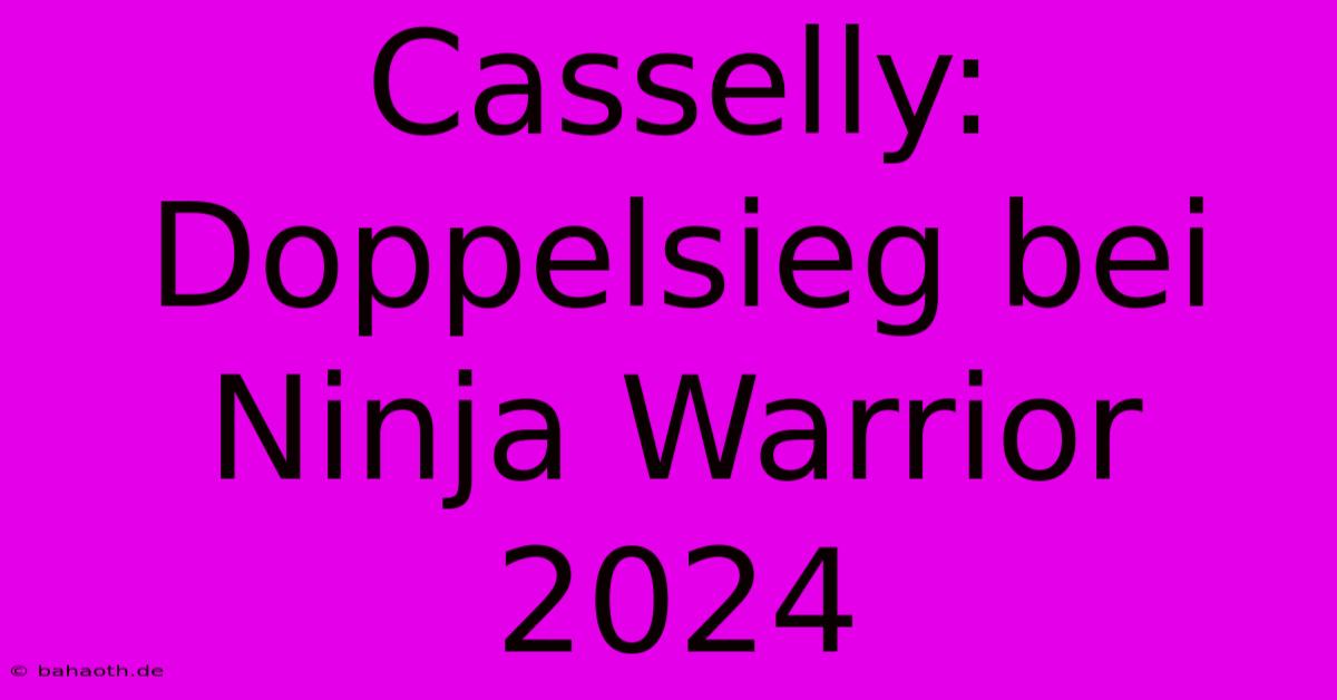 Casselly: Doppelsieg Bei Ninja Warrior 2024