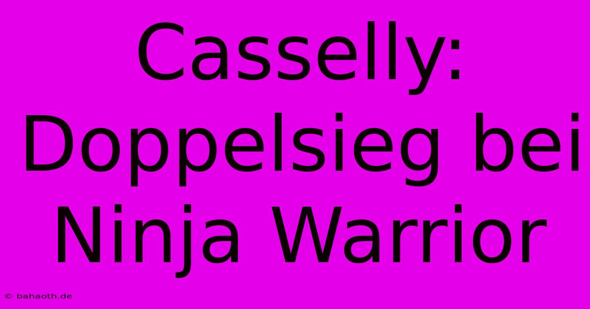 Casselly: Doppelsieg Bei Ninja Warrior