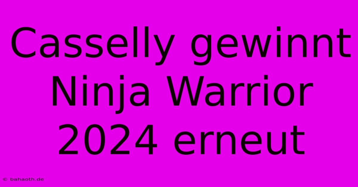 Casselly Gewinnt Ninja Warrior 2024 Erneut