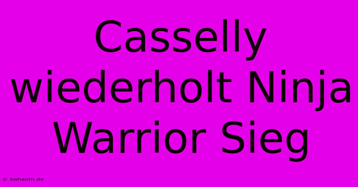 Casselly Wiederholt Ninja Warrior Sieg