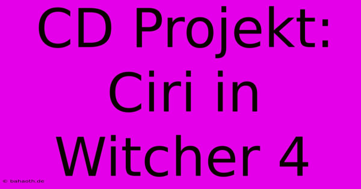 CD Projekt: Ciri In Witcher 4