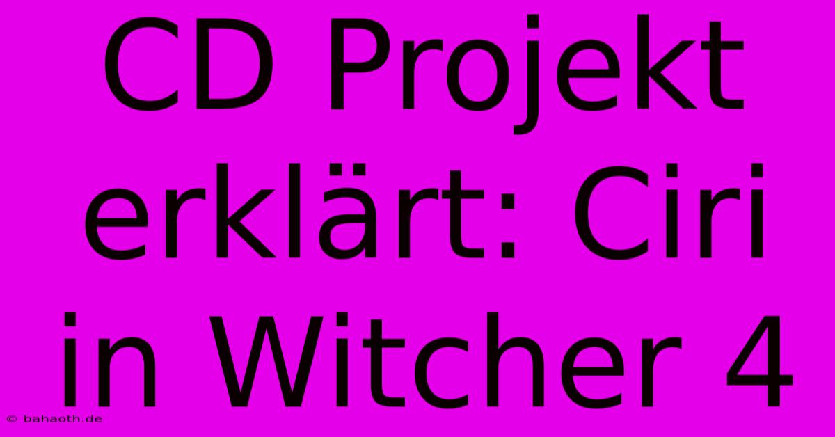 CD Projekt Erklärt: Ciri In Witcher 4