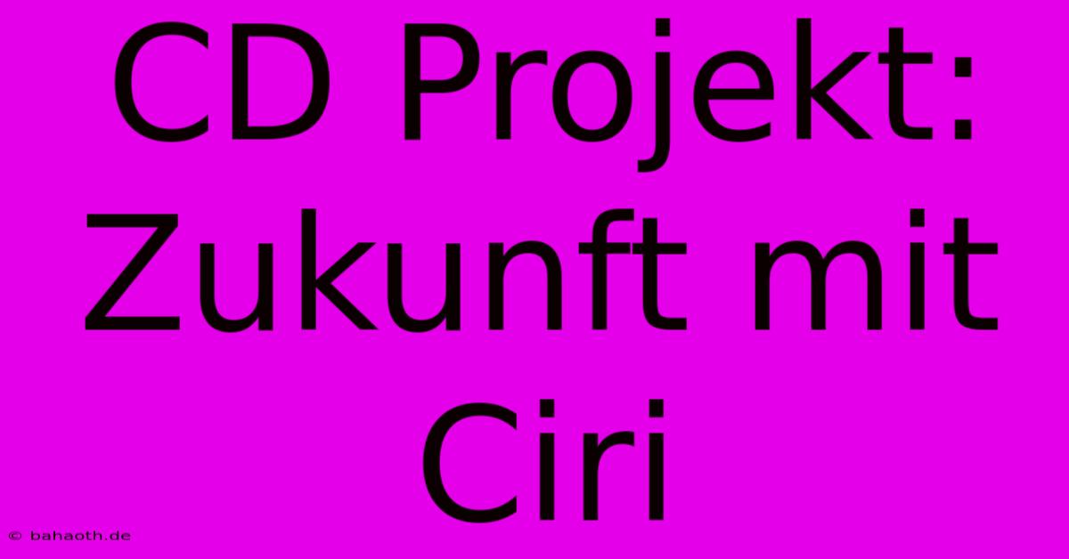 CD Projekt: Zukunft Mit Ciri