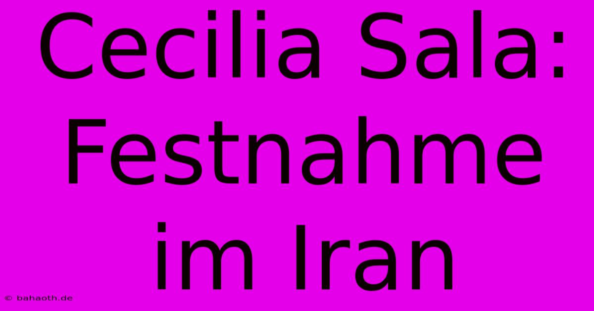 Cecilia Sala: Festnahme Im Iran