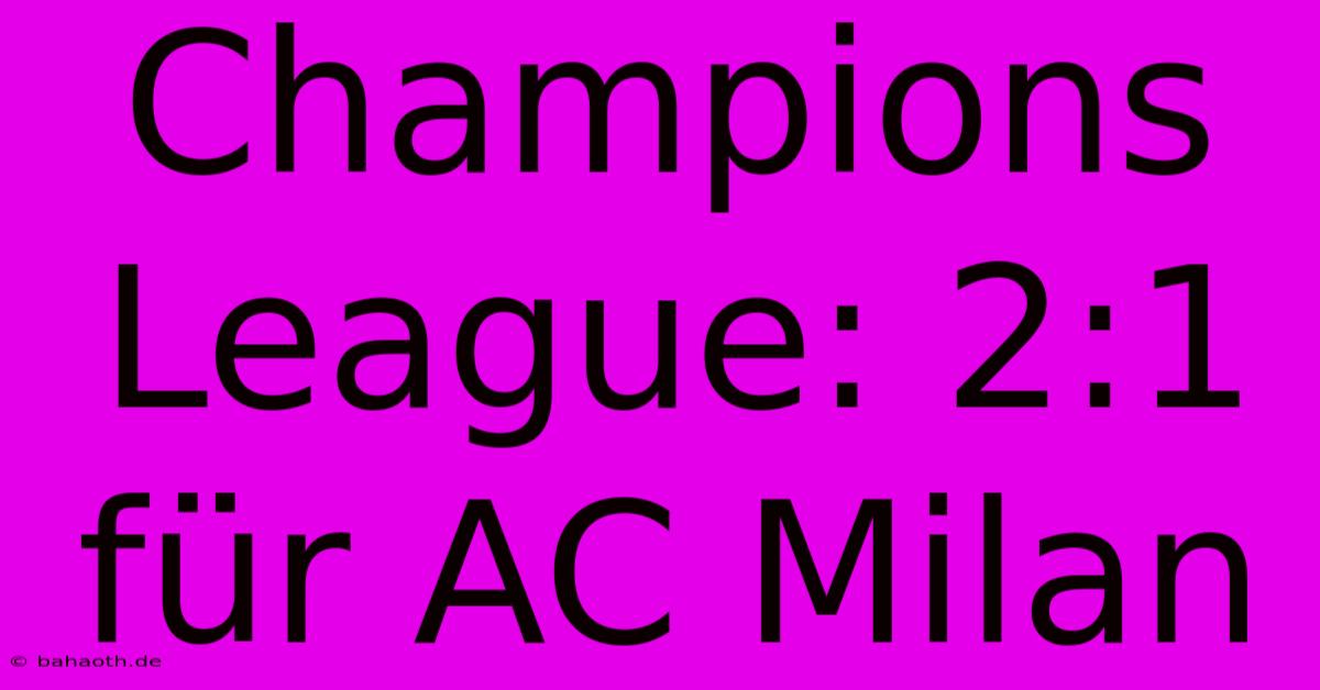 Champions League: 2:1 Für AC Milan