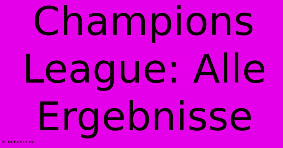 Champions League: Alle Ergebnisse