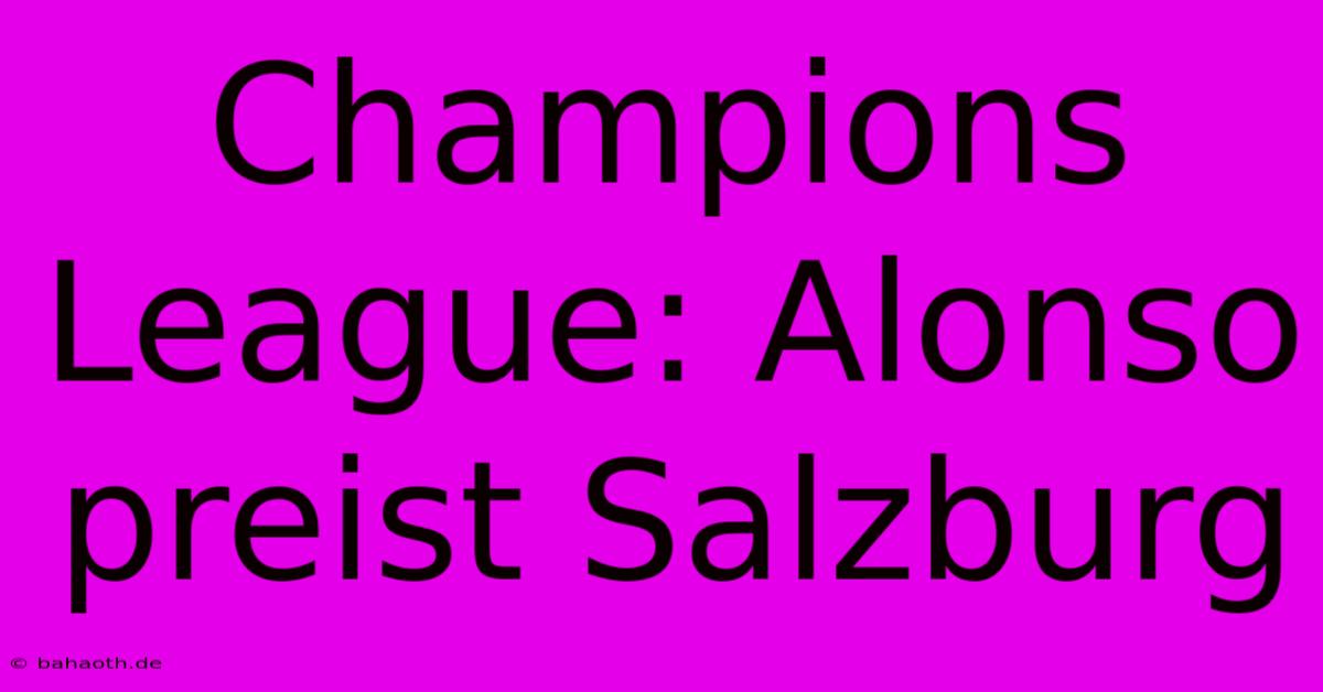 Champions League: Alonso Preist Salzburg