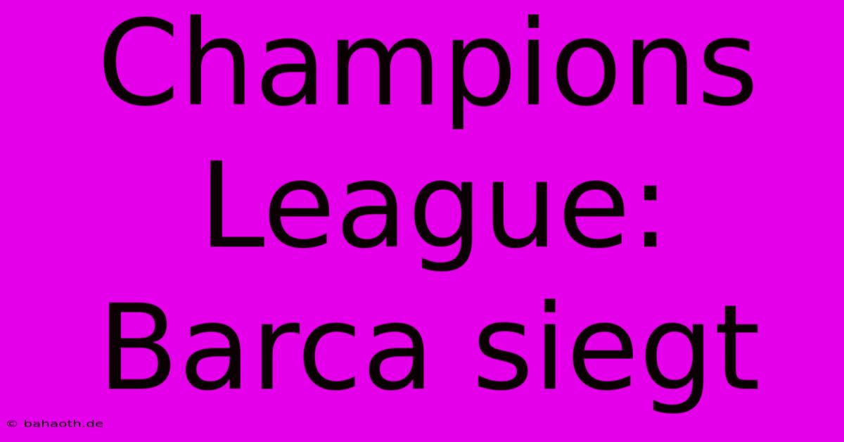 Champions League: Barca Siegt