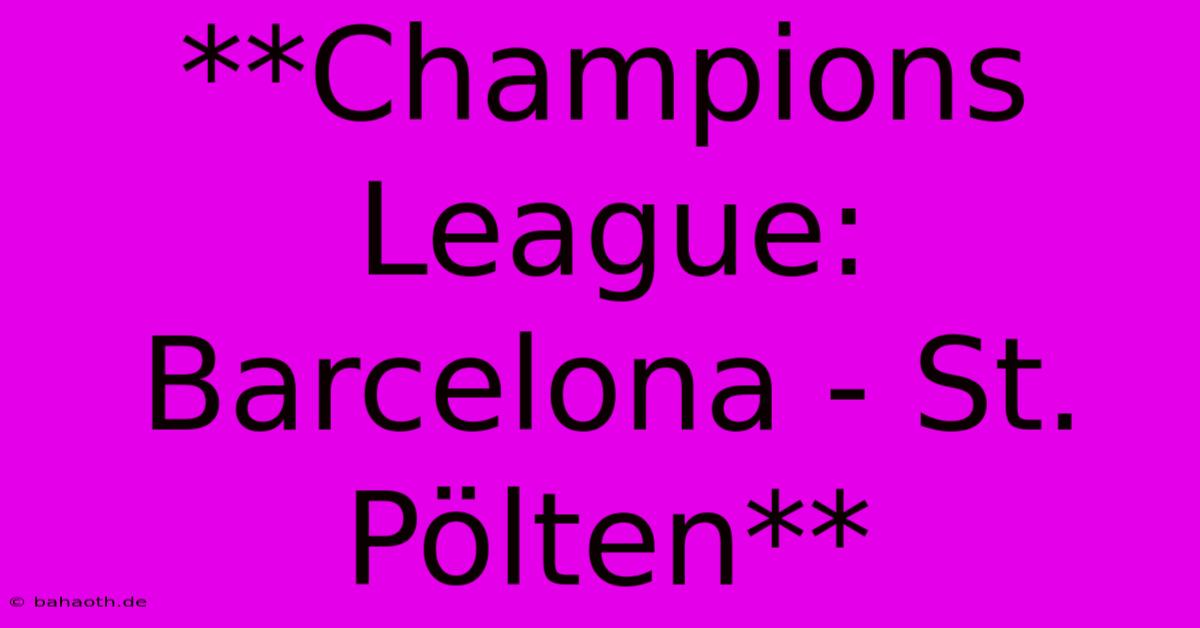 **Champions League: Barcelona - St. Pölten**