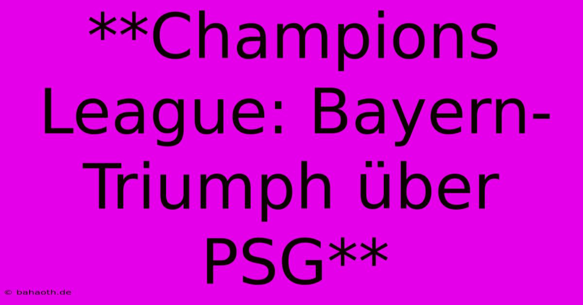 **Champions League: Bayern-Triumph Über PSG**