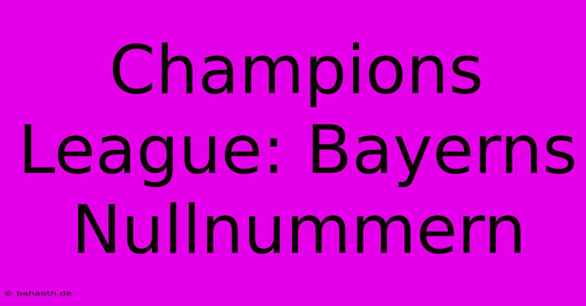 Champions League: Bayerns Nullnummern