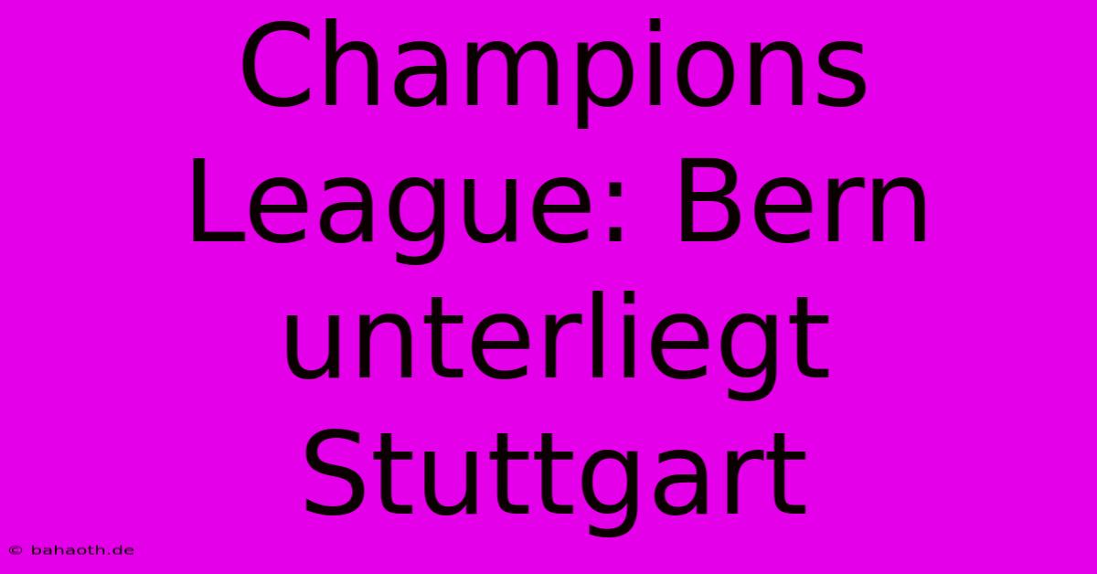 Champions League: Bern Unterliegt Stuttgart