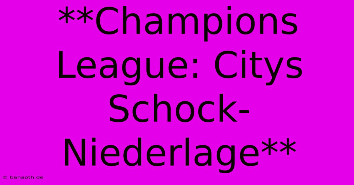 **Champions League: Citys Schock-Niederlage**