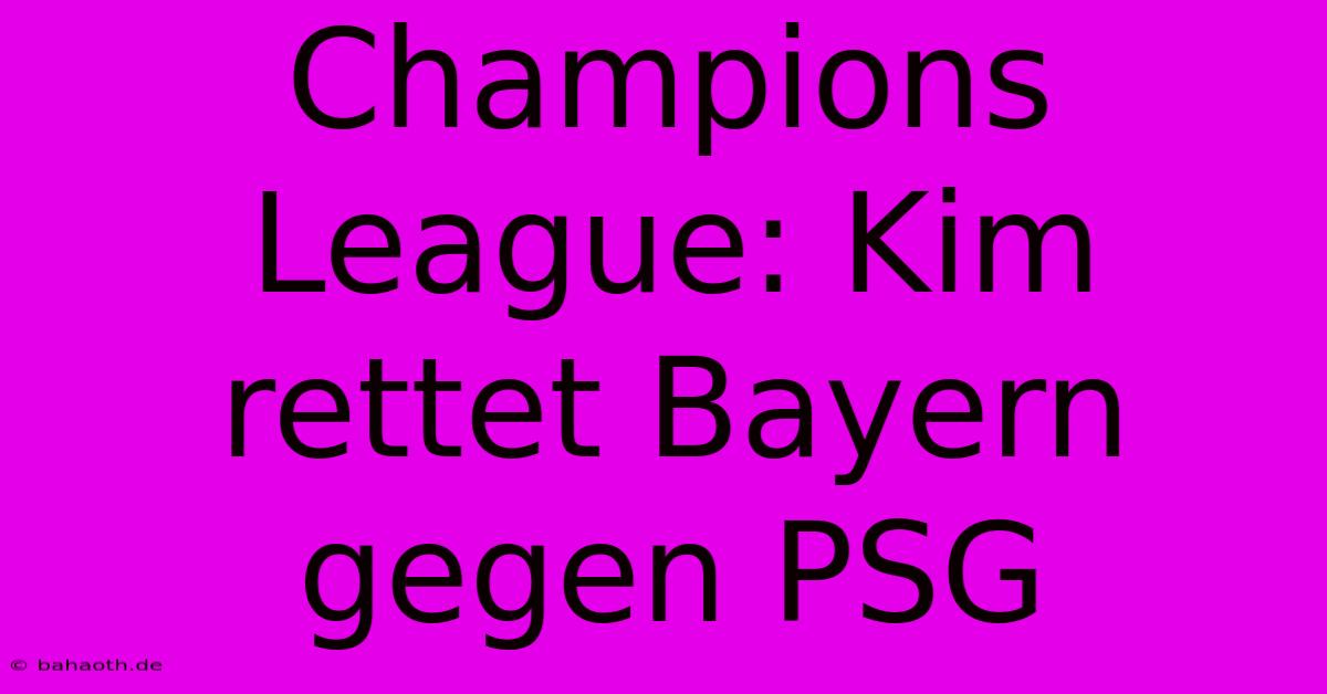 Champions League: Kim Rettet Bayern Gegen PSG