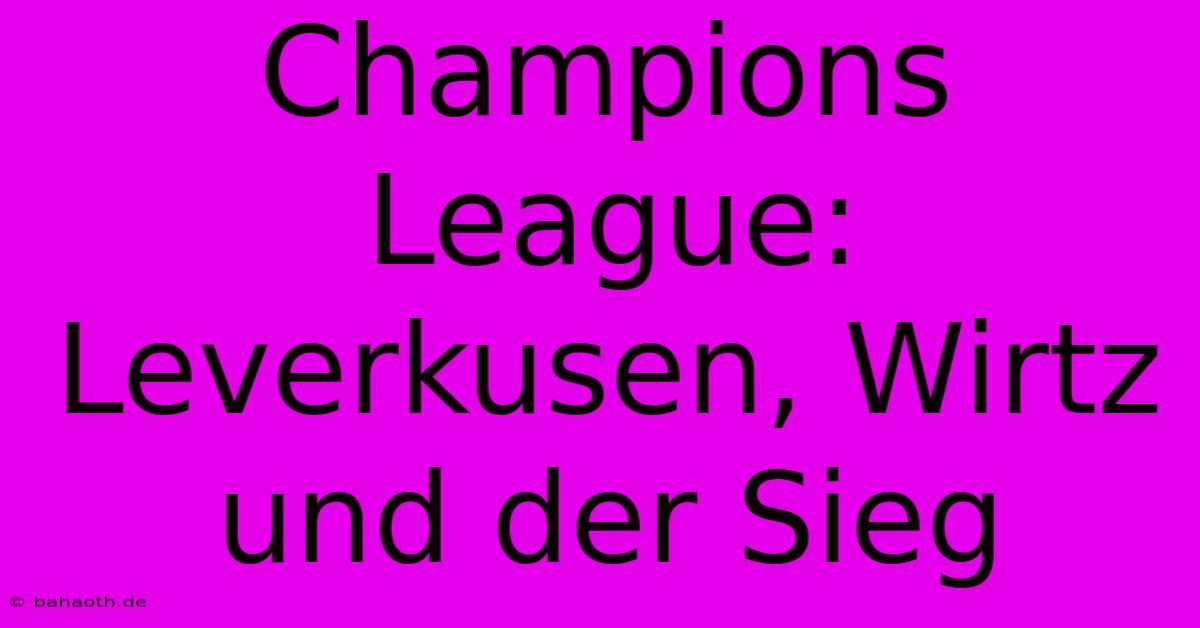 Champions League: Leverkusen, Wirtz Und Der Sieg