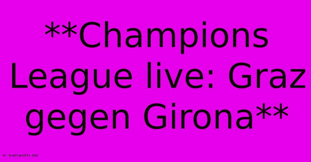 **Champions League Live: Graz Gegen Girona**