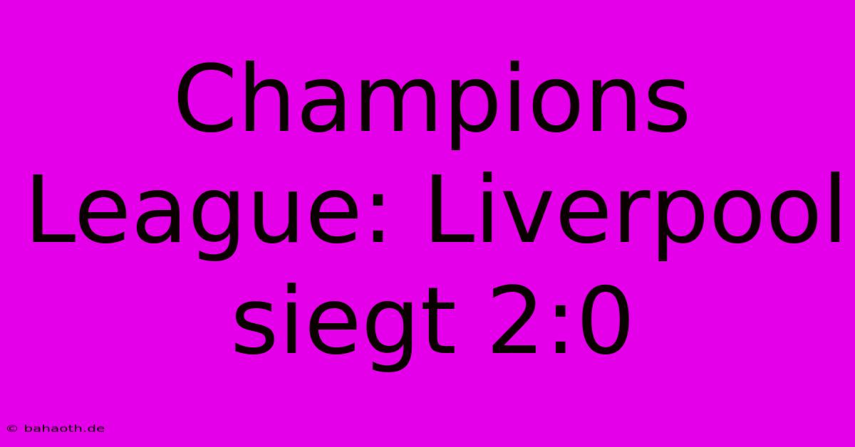 Champions League: Liverpool Siegt 2:0