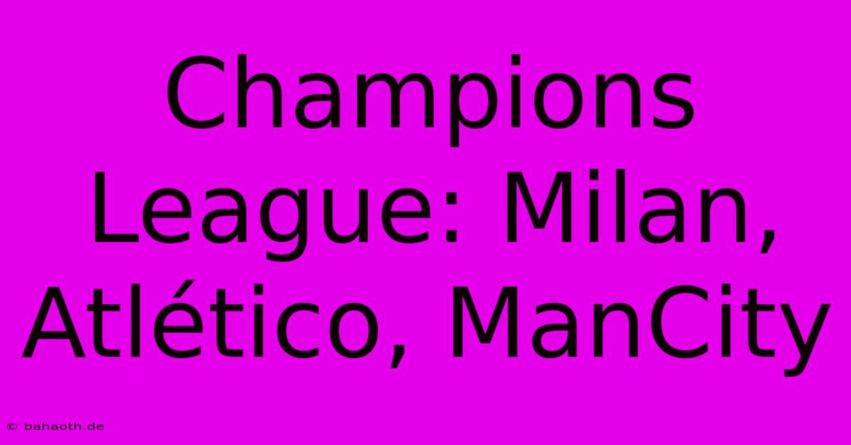 Champions League: Milan, Atlético, ManCity