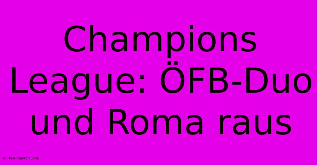 Champions League: ÖFB-Duo Und Roma Raus